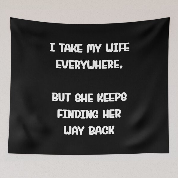 Item preview, I take my wife everywhere but she keeps finding her way back designed and sold by Gevover.