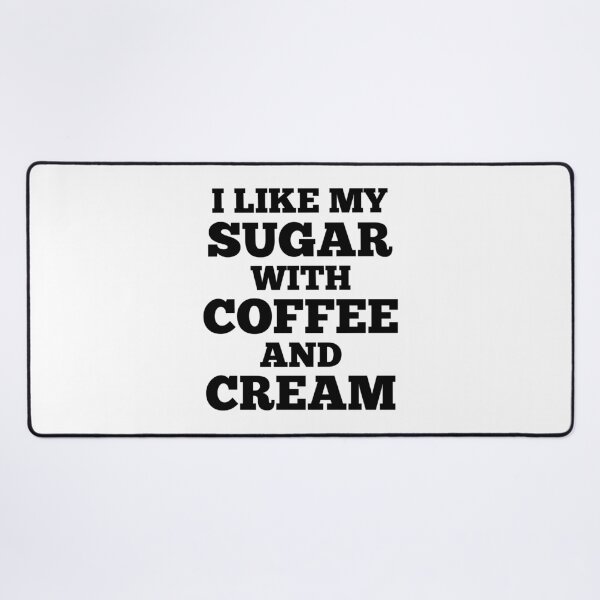 Item preview, I Like My Sugar With Coffee And Cream designed and sold by GraphiGroove.