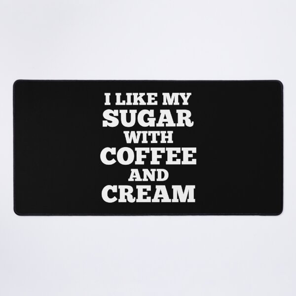 Item preview, I Like My Sugar With Coffee And Cream designed and sold by GraphiGroove.