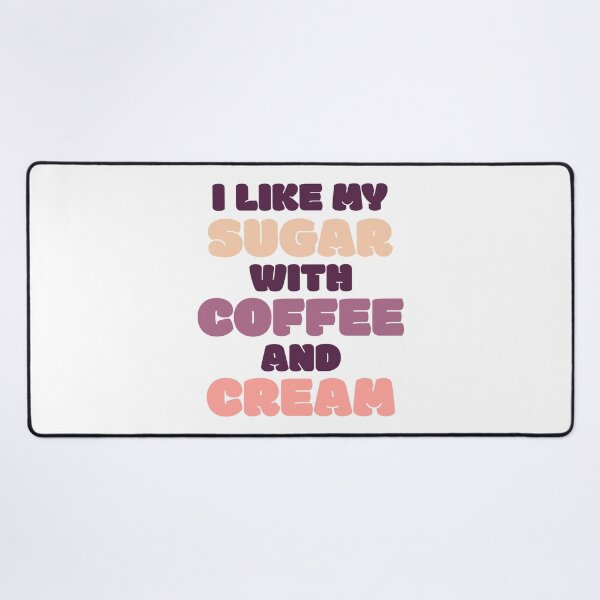 Item preview, I Like My Sugar With Coffee And Cream designed and sold by GraphiGroove.