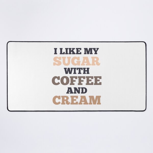 Item preview, I Like My Sugar With Coffee And Cream designed and sold by GraphiGroove.