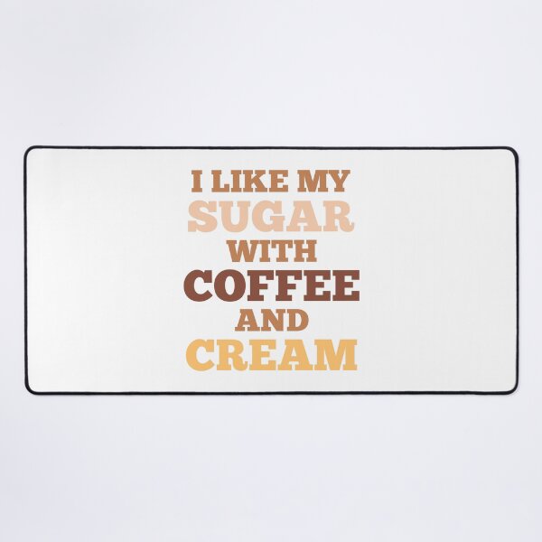 Item preview, I Like My Sugar With Coffee And Cream designed and sold by GraphiGroove.