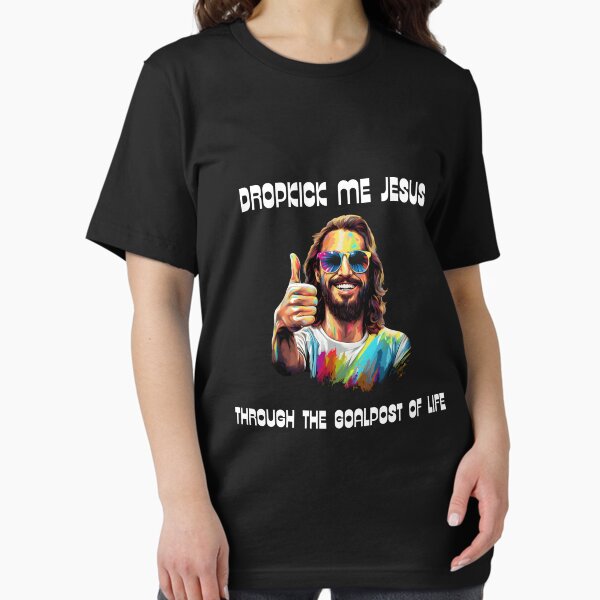 Item preview, Dropkick Me Jesus Through The Goalpost Of Life designed and sold by Culveays.