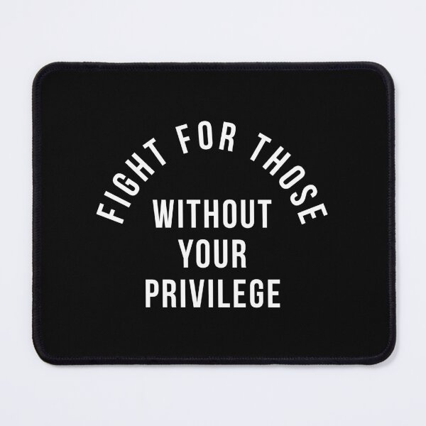 Item preview, Fight For Those Without Your Privilege designed and sold by kjanedesigns.