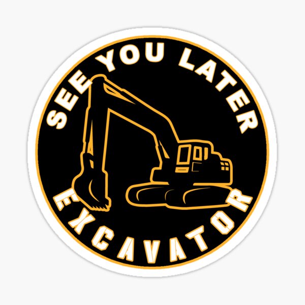 Item preview, See You Later Excavator  designed and sold by unionpride.