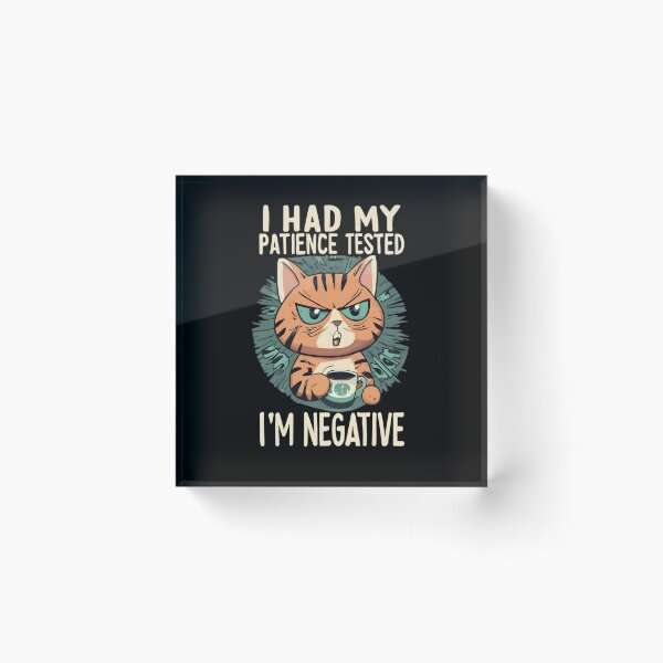 Item preview, Feline Patience Test: I'm Negative designed and sold by JackJazz.