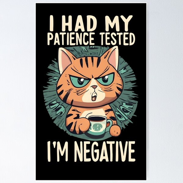 Item preview, Feline Patience Test: I'm Negative designed and sold by JackJazz.
