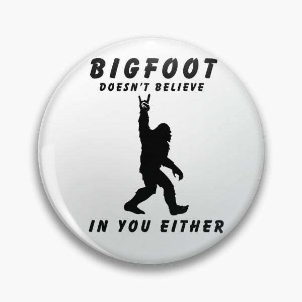 Item preview, Bigfoot Doesn't Believe In You Either designed and sold by PBANDJCO.