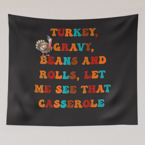 Item preview, Funny Turkey Gravy Beans And Rolls Let Me See That Casserole designed and sold by William Parker.