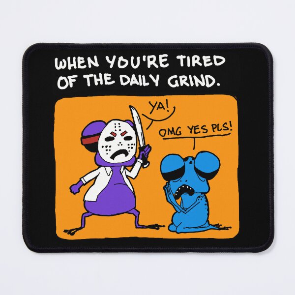 Item preview, Tiring daily grind designed and sold by Tschusschfrosch.