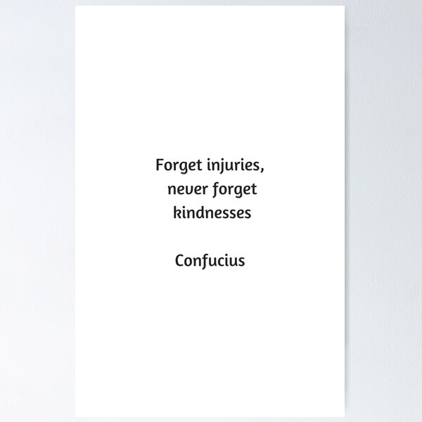 Item preview, Confucius Quote - Forget injuries never forget kindness designed and sold by Inspirationmotivation.