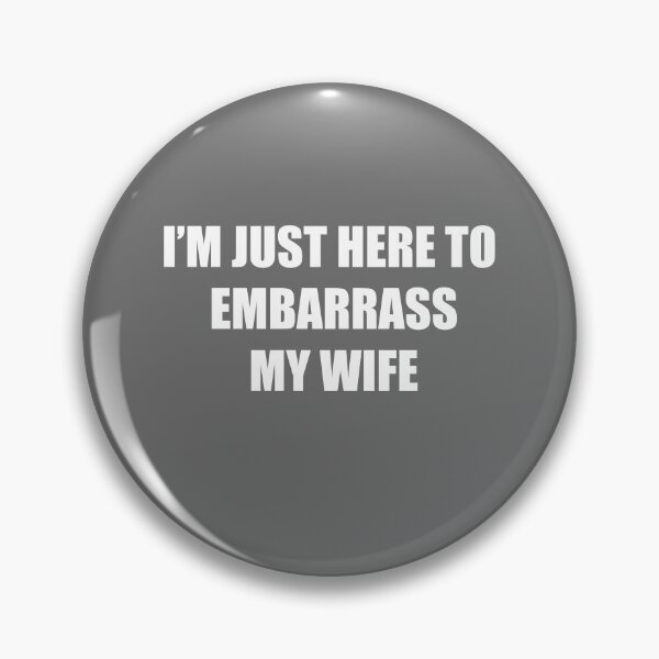 Item preview, I'm just here to embarrass my wife designed and sold by Tempestad.