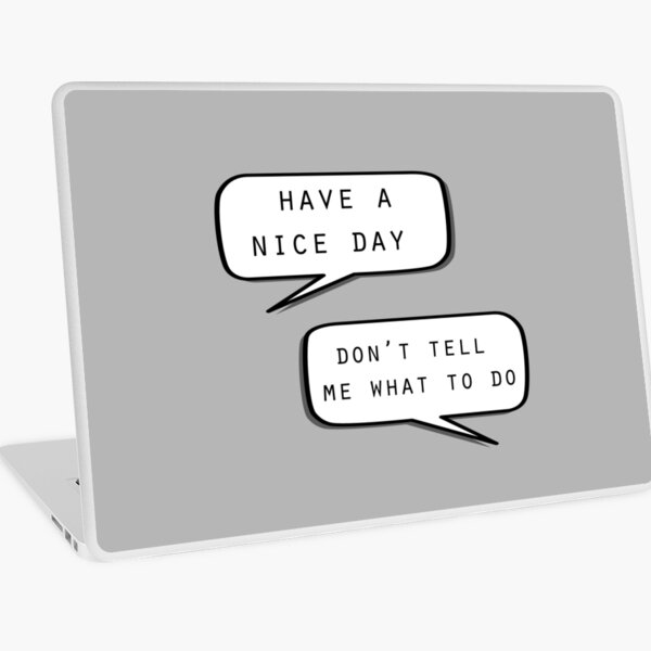 "Have a nice day"\"Don't tell me what to do" Laptop Skin