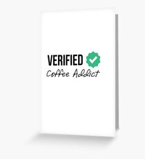 Verified Coffee Addict Greeting Card
