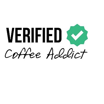 Artwork thumbnail, Verified Coffee Addict by MayaTauber