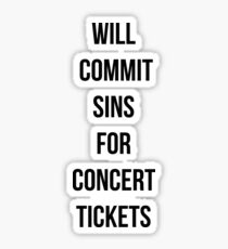 Will commit sins for concert tickets Sticker