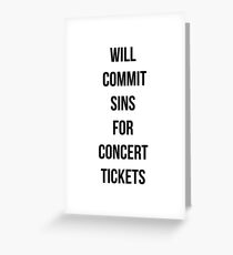 Will commit sins for concert tickets Greeting Card