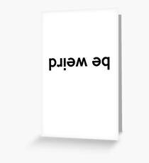 Be Weird Greeting Card