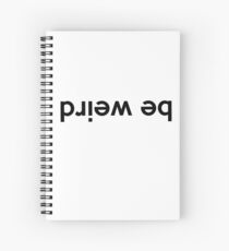 Be Weird Spiral Notebook