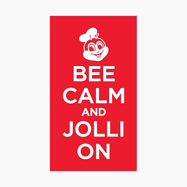 Bee calm and Jolli on - Jollibee Photographic Print