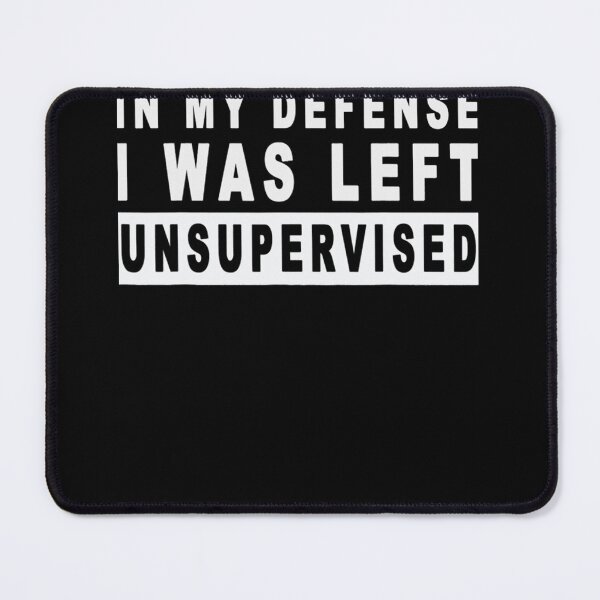 Item preview, Funny In My Defense I Was Left Unsupervised designed and sold by bongivengoi.