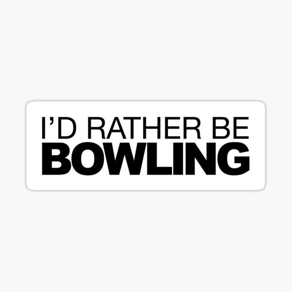Id rather be Bowling Sticker