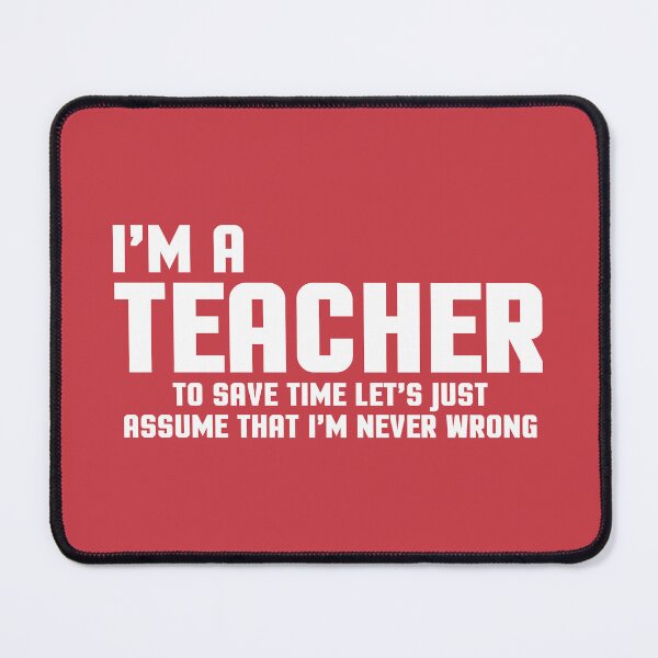 Item preview, I'm A Teacher Never Wrong Funny Teaching Quote designed and sold by quarantine81.