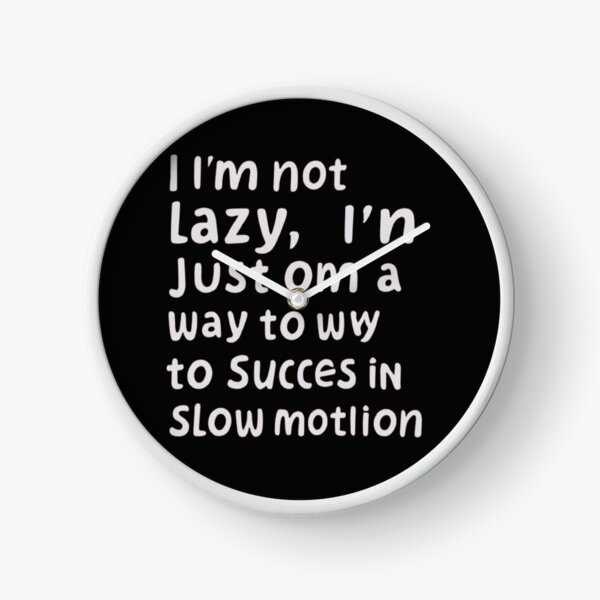 Item preview, I'm Not Lazy; I'm Just on My Way to Success in Slow Motion T-Shirt & stickers designed and sold by ArtsyElegance4U ⭐⭐⭐⭐⭐.