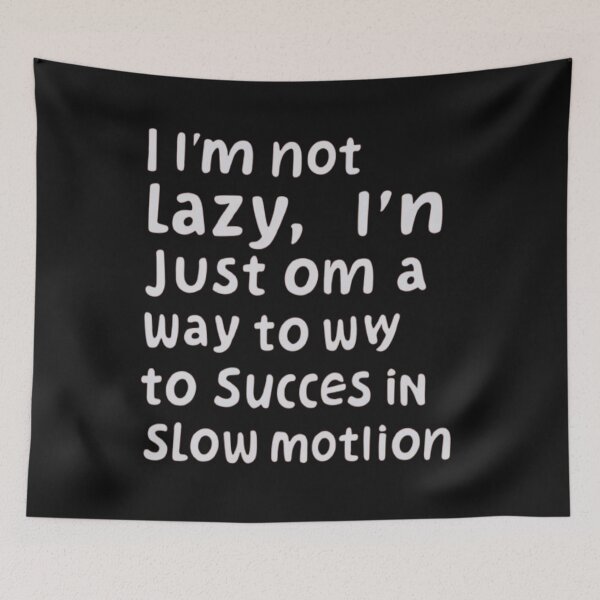Item preview, I'm Not Lazy; I'm Just on My Way to Success in Slow Motion T-Shirt & stickers designed and sold by ArtsyElegance4U ⭐⭐⭐⭐⭐.