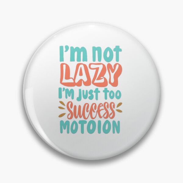 Item preview,  I'm Not Lazy; I'm Just on My Way to Success in Slow Motion T-Shirt & stickers designed and sold by ArtsyElegance4U ⭐⭐⭐⭐⭐.