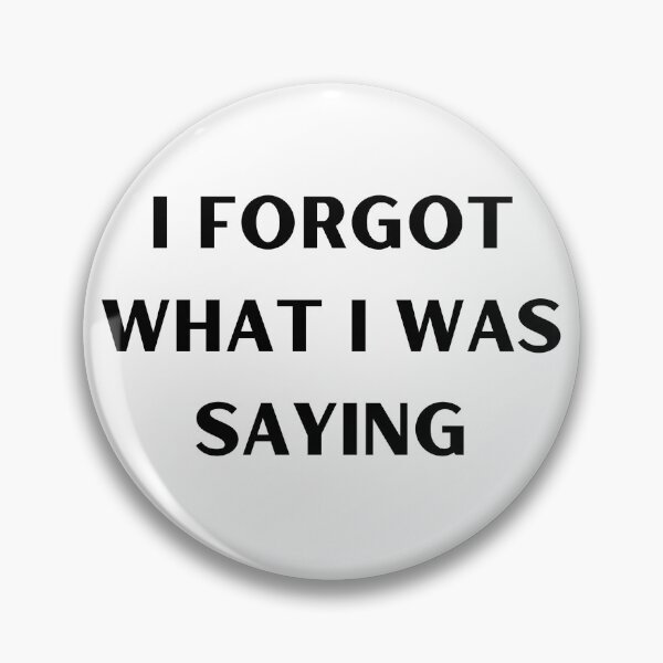 Item preview, I FORGOT WHAT I WAS SAYING designed and sold by RobbiesMusic.