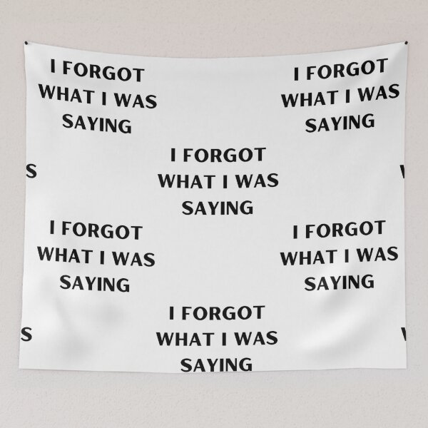Item preview, I FORGOT WHAT I WAS SAYING designed and sold by RobbiesMusic.
