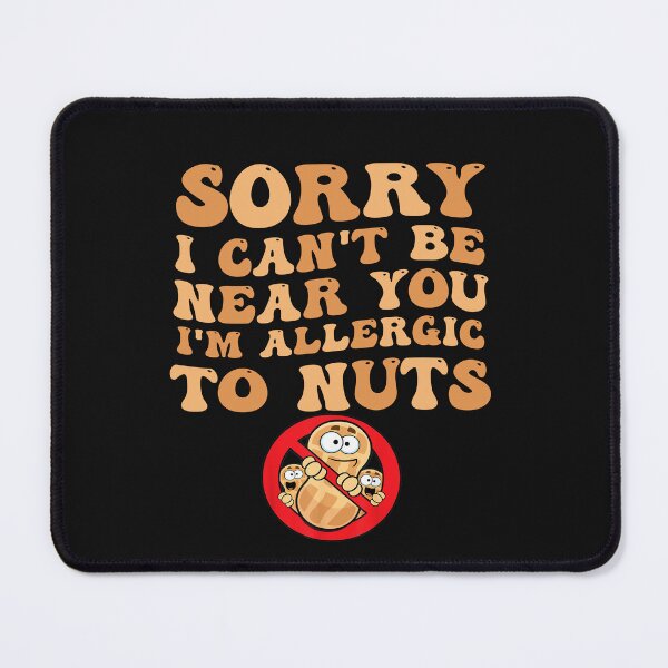 Item preview, Can't Be Near You I'm Allergic to Nuts! Funny designed and sold by Pitchou07.