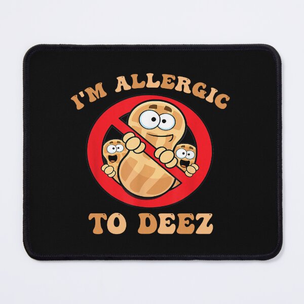 Item preview, I'm Allergic To Deez Funny Peanut Allergy designed and sold by Pitchou07.