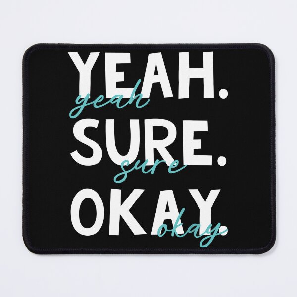 Item preview, Yeah Sure Okay Statement Shirt, Yeah Sure Okay Statement designed and sold by AnikaDill.