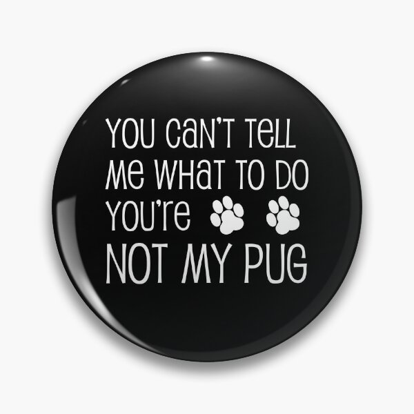 Item preview, Can't Tell Me What To Do Not My Pug Dog Paw designed and sold by jaycartoonist.