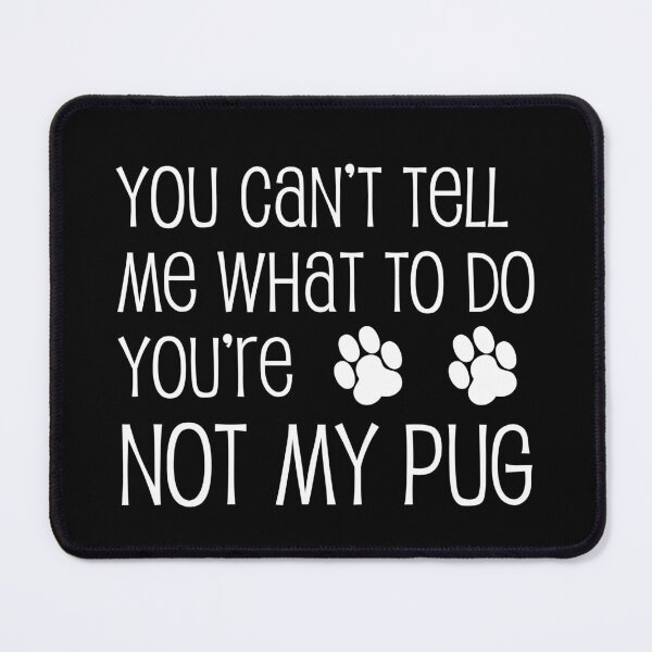 Item preview, Can't Tell Me What To Do Not My Pug Dog Paw designed and sold by jaycartoonist.