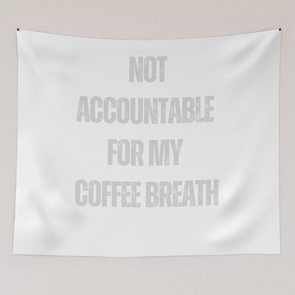 Item preview, Not accountable for my coffee breath pun funny t-shirt designed and sold by Leivenaar.