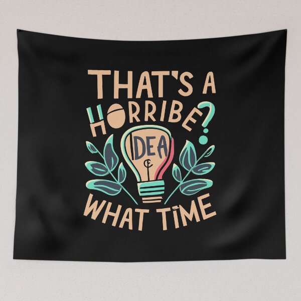 Item preview, Horrible Idea, What Time? designed and sold by Sandydesign.