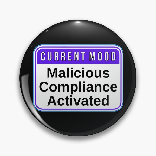 Item preview, CURRENT MOOD:  Malicious Compliance Activated - funny warning signs designed and sold by DesignsFromTW-S.