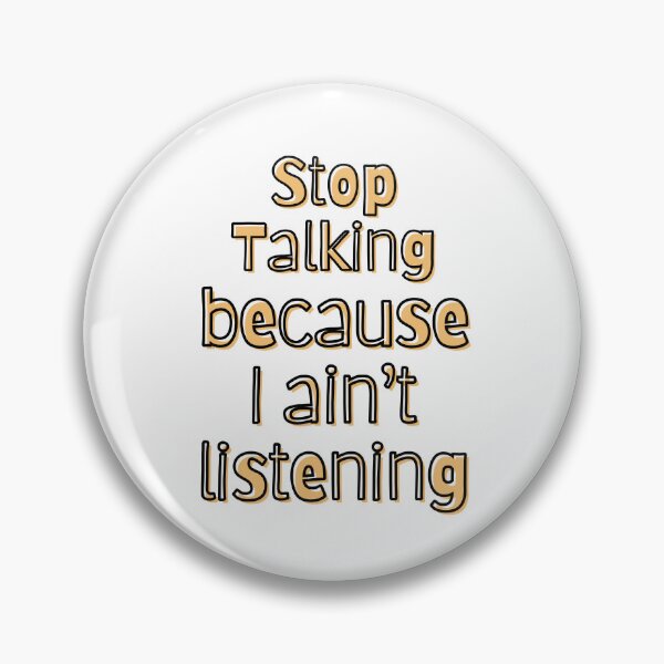 Item preview, Stop talking I ain't listening designed and sold by TheRightHonMP.