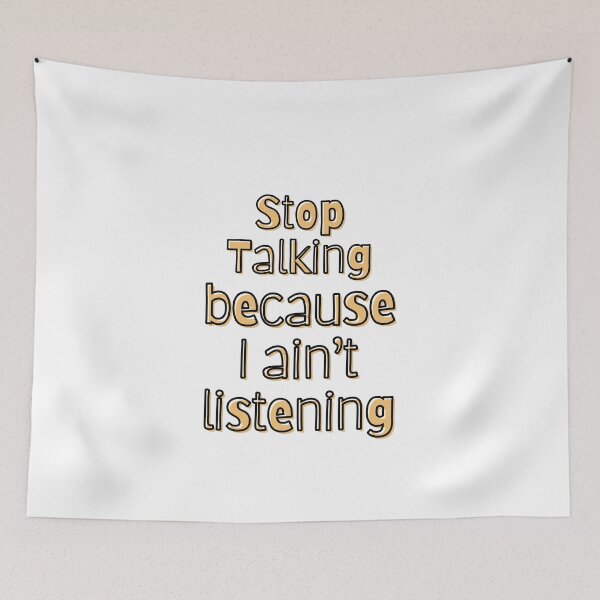 Item preview, Stop talking I ain't listening designed and sold by TheRightHonMP.