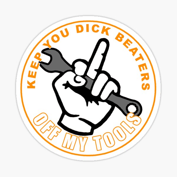 Artikel-Vorschau von Aufkleber „Halten Sie Ihre Dick Beaters von meinen Werkzeugen fern“., designt und verkauft von unionpride.