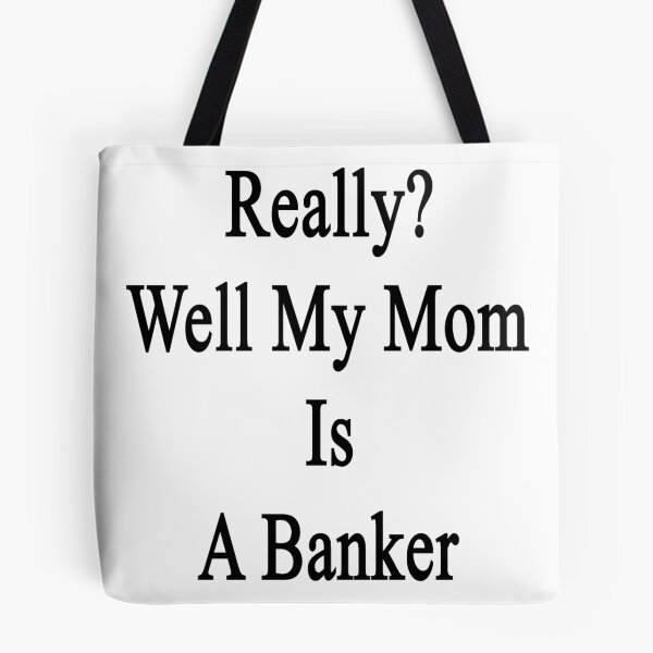 Item preview, Really? Well My Mom Is A Banker  designed and sold by supernova23.
