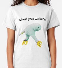WHEN YOU WALKING DANK MEME Classic T-Shirt