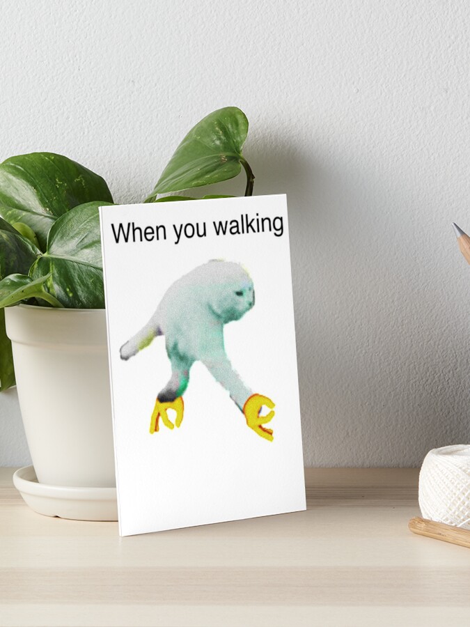 WHEN YOU WALKING DANK MEME Poster for Sale by MemesnDeams