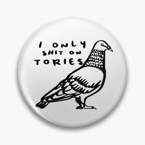 Item preview, I only sh!t on tories pigeon  designed and sold by Darcey Middleton.