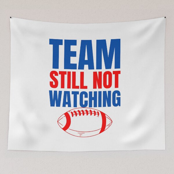 Item preview, Team still not watching Football designed and sold by Hiremeamerica.