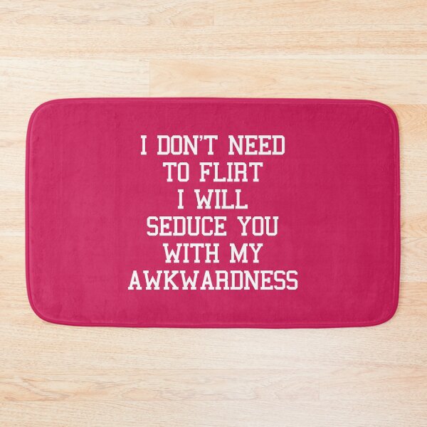 Item preview, Don't Need To Flirt Seduce You Awkwardness Funny Quote designed and sold by quarantine81.