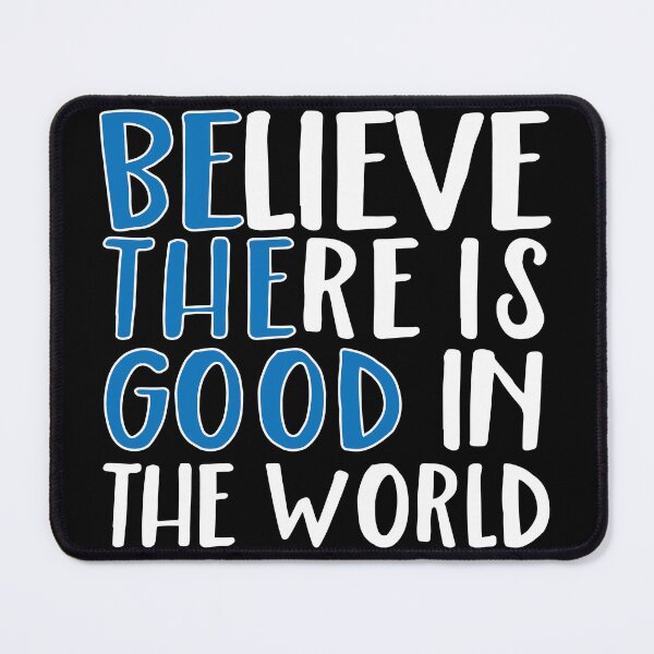 Item preview, Believe There is Good In The World designed and sold by verygooddesign2.